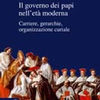 Antonio Menniti Ippolito, Il governo dei papi nell’età moderna. Carriere, gerarchie, organizzazione curiale
