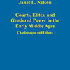 Janet L. Nelson, Courts, élites, and gendered power in the early middle ages : Charlemagne and others
