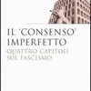 Ferdinando Cordova, Il "consenso" imperfetto. Quattro capitoli sul fascismo, Rubettino, Soveria Mannelli, 2010, XI-330 pp.