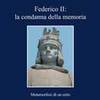 Fulvio Delle Donne, Federico II: la condanna della memoria, Roma, Viella, 2012, 206 pp.