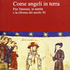 Umberto Longo, Come angeli in terra. Per Damiani, la santità e la riforma del secolo XI, Roma, Viella, 2012 (sacro / santo, n.s. 19), 340 pp.
