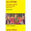 Hagen Keller, “Gli Ottoni. Una dinastia imperiale fra Europa e Italia (secc. X e XI)”