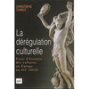 Christophe Charle, "La dérégulation culturelle. Essai d’histoire des cultures en Europe au XIXe siècle"