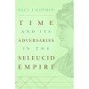 Paul J. Kosmin, “Time and Its Adversaries in the Seleucid Empire”