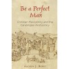 Andrew J. Romig, “Be a Perfect Man”