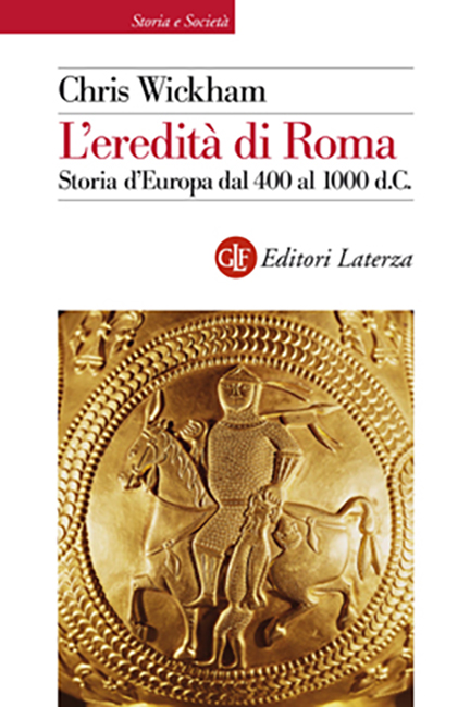 Chris Wickham, “L’eredità di Roma. Storia d’Europa dal 400 al 1000”, Roma-Bari: Laterza, 2014, 780 pp.