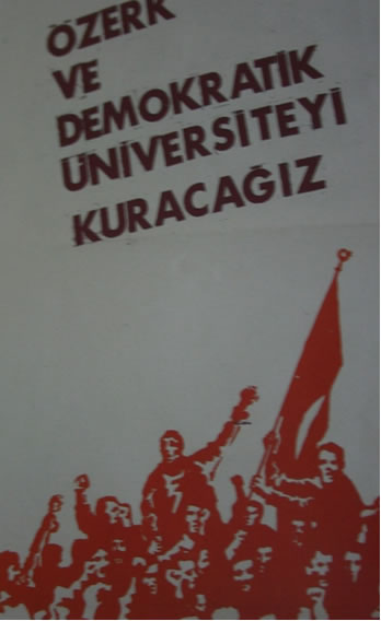 Nous fonderons l’université autonome et démocratique. Source: Yılmaz Aysan, ’68 Afişleri. ODTÜ Devrimci Afiş Atölyesinin Öyküsü, Metis, 2008,
112.